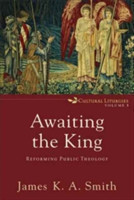 Awaiting the King – Reforming Public Theology