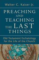 Preaching and Teaching the Last Things – Old Testament Eschatology for the Life of the Church