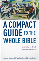 Compact Guide to the Whole Bible – Learning to Read Scripture`s Story