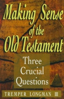 Making Sense of the Old Testament – Three Crucial Questions