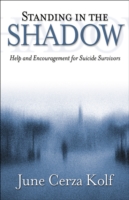 Standing in the Shadow – Help and Encouragement for Suicide Survivors