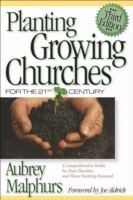 Planting Growing Churches for the 21st Century – A Comprehensive Guide for New Churches and Those Desiring Renewal