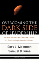 Overcoming the Dark Side of Leadership – How to Become an Effective Leader by Confronting Potential Failures