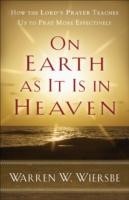On Earth as It Is in Heaven – How the Lord`s Prayer Teaches Us to Pray More Effectively