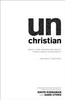 unChristian – What a New Generation Really Thinks about Christianity...and Why It Matters