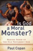 Is God a Moral Monster? – Making Sense of the Old Testament God