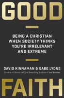 Good Faith – Being a Christian When Society Thinks You`re Irrelevant and Extreme