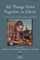All Things Hold Together in Christ – A Conversation on Faith, Science, and Virtue