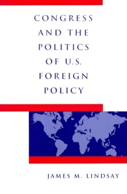 Congress and the Politics of U.S. Foreign Policy