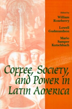 Coffee, Society, and Power in Latin America