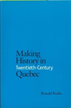 Making History in Twentieth-Century Quebec