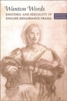 Wanton Words Rhetoric and Sexuality in English Renaissance Drama