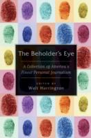 Beholder's Eye A Collection of America's Finest Personal Journalism