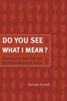Do You See What I Mean? Plains Indian Sign Talk and the Embodiment of Action