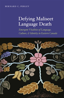 Defying Maliseet Language Death Emergent Vitalities of Language, Culture, and Identity in Eastern Canada