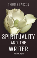 Spirituality and the Writer A Personal Inquiry
