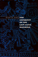 Conquest of the Last Maya Kingdom
