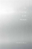 On Ceasing to Be Human