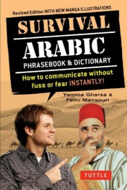 Survival Arabic Phrasebook & Dictionary How to Communicate Without Fuss or Fear Instantly! (Completely Revised and Expanded with New Manga Illustrations)