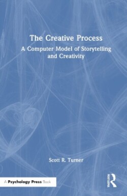 Creative Process A Computer Model of Storytelling and Creativity
