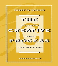 Creative Process A Computer Model of Storytelling and Creativity