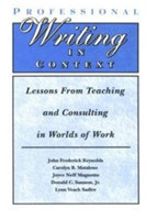 Professional Writing in Context Lessons From Teaching and Consulting in Worlds of Work