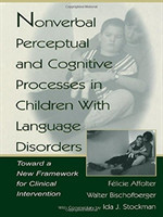 Nonverbal Perceptual and Cognitive Processes in Children With Language Disorders Toward A New Framework for Clinical intervention