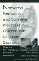 Nonverbal Perceptual and Cognitive Processes in Children With Language Disorders Toward A New Framework for Clinical intervention