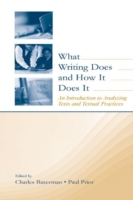 What Writing Does and How It Does It An Introduction to Analyzing Texts and Textual Practices