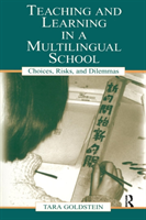 Teaching and Learning in a Multilingual School Choices, Risks, and Dilemmas