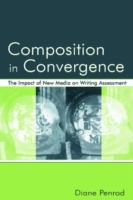 Composition in Convergence The Impact of New Media on Writing Assessment