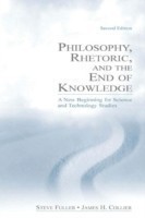 Philosophy, Rhetoric, and the End of Knowledge A New Beginning for Science and Technology Studies