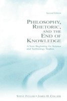 Philosophy, Rhetoric, and the End of Knowledge A New Beginning for Science and Technology Studies