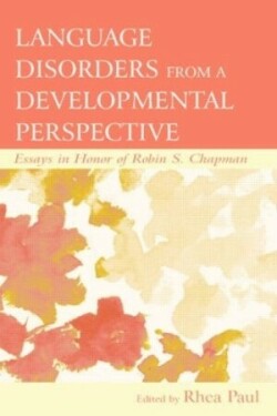Language Disorders From a Developmental Perspective Essays in Honor of Robin S. Chapman