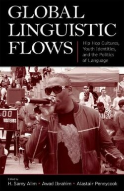 Global Linguistic Flows Hip Hop Cultures, Youth Identities, and the Politics of Language