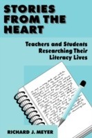 Stories From the Heart Teachers and Students Researching their Literacy Lives