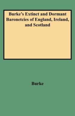 Genealogical and Heraldic History of the Extinct and Dormant Baronetcies of England, Ireland, and Scotland