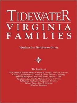 Tidewater Virginia Families. The Families of Bell, Binford, Bonner, Butler, Campbell, Cheadle, Chiles, Clements, Cotton, Dejarnette(att), Dumas, Ellyson, Fishback, Fleming, Hamlin, Hampton, Harnison, Farris, Haynie, Hurt, Hutcheson, Lee, Mosby, Mundy, Nel