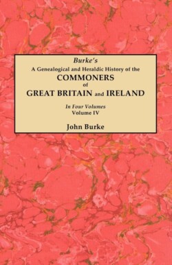 Genealogical and Heraldic History of the Commoners of Great Britain and Ireland. In Four Volumes. Volume IV