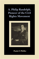 A. Philip Randolph, Pioneer of the Civil Rights Movement