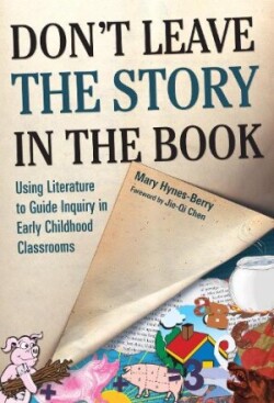 Don't Leave the Story in the Book Using Literature to Guide Inquiry in Early Childhood Classrooms