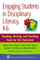 Engaging Students in Disciplinary Literacy, K-6 Reading, Writing, and Teaching Tools for the Classroom