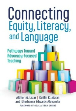 Connecting Equity, Literacy, and Language Pathways Toward Advocacy-Focused Teaching