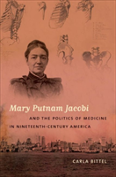 Mary Putnam Jacobi and the Politics of Medicine in Nineteenth-Century America