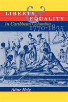 Liberty and Equality in Caribbean Colombia, 1770-1835