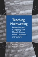 Teaching Multiwriting Researching and Composing with Multiple Genres, Media, Disciplines, and Cultures