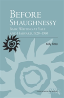 Before Shaughnessy Basic Writing at Yale and Harvard, 1920-1960