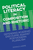 Political Literacy in Composition and Rhetoric Defending Academic Discourse against Postmodern Pluralism