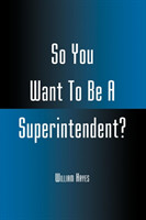 So You Want To Be A Superintendent?