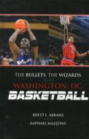 Bullets, the Wizards, and Washington, DC, Basketball